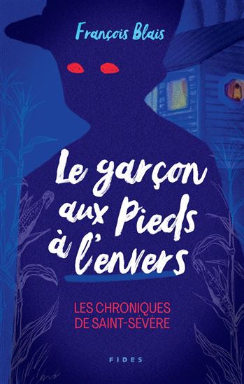 Le Garçon aux pieds à l&#39;envers : les chroniques de Saint-Sévère - FRANÇOIS BLAIS