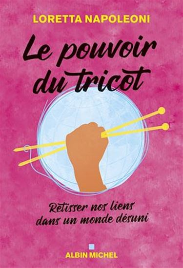 Le Pouvoir du tricot : retisser nos liens dans un monde désuni - LORETTA NAPOLEONI