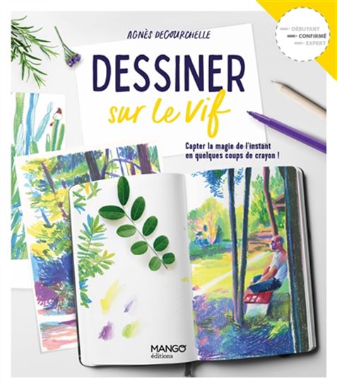 Dessiner sur le vif : capter la magie de l&#39;instant en quelques coups de crayon ! - AGNÈS DECOURCHELLE