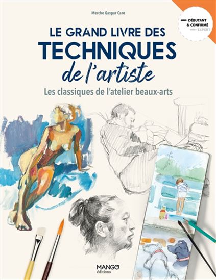 Le Grand livre des techniques de l&#39;artiste : Les classiques de l&#39;atelier beaux-arts - GASPAR CARO MERCHE