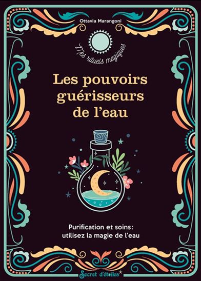 Les Pouvoirs guérisseurs de l&#39;eau : purification et soins : utilisez la magie de l&#39;eau - OTTAVIA MARANGONI