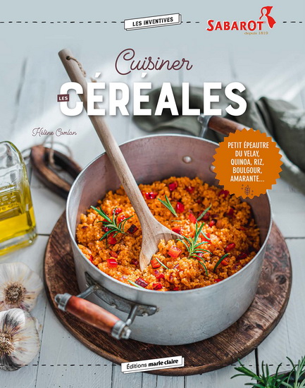Cuisiner les céréales au quotidien : petit épeautre, quinoa, riz, boulgour, amarante... - HÉLÈNE COMLAN