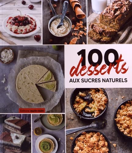 100 desserts aux sucres naturels : plus gourmands et plus sains ! - AUDREY DORET - LAURE THOMAS