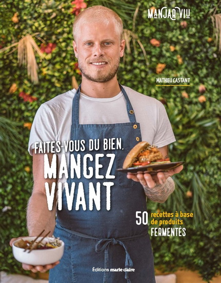 Mangez fermenté ! : 50 recettes qui font du bien - MATHIEU CASTANT