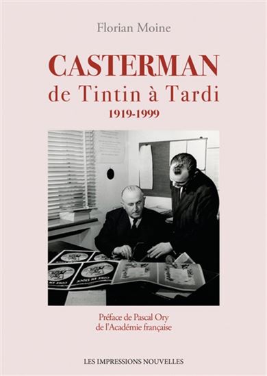 Casterman : de Tintin à Tardi : 1919-1999 - FLORIAN MOINE