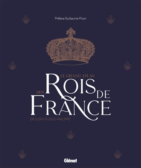 Le Grand atlas des rois de France : 481-1848 : les Mérovingiens, les Carolingiens, les Capétiens, les Vallois, les Bourbons 2e éd. - COLLECTIF