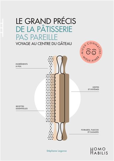 Le Grand précis de pâtisserie pas pareille : voyage au centre du gâteau - STÉPHAN LAGORCE
