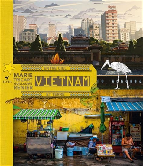 Vietnam entre ciel et terre - MARIE TRICART - GUILLAUME RENIER