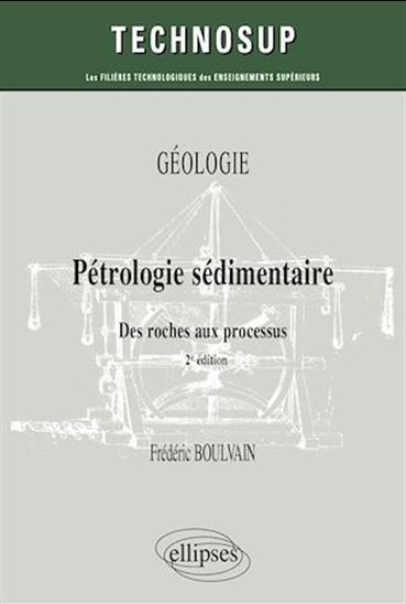 Pétrologie sédimentaire : des roches aux processus 2e éd. - FRÉDÉRIC BOULVAIN