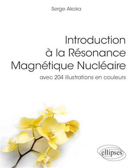 Introduction à la résonance magnétique nucléaire : avec 204 illustrations en couleurs - SERGE AKOKA