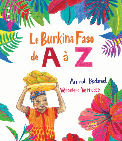 Le Burkina Faso de A à Z - ARNAUD RODAMEL - VÉRONIQUE VERNETTE