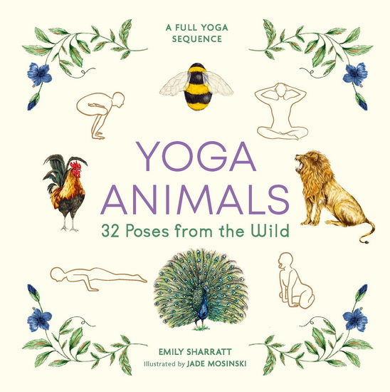 Yoga Animals: 32 Poses from the Wild - EMILY SHARRATT - JADE MOSINSKI