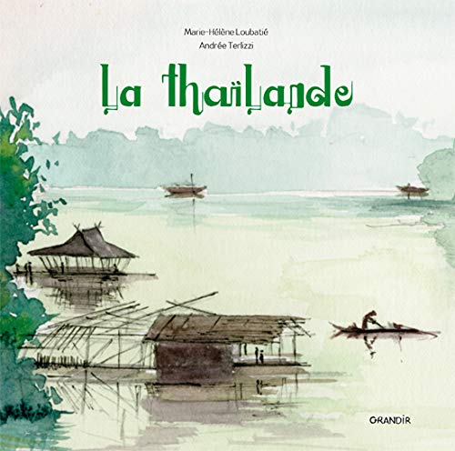 La Thaïlande - MARIE-HÉLÈNE LOUBATIÉ - ANDRÉE TERLIZZI