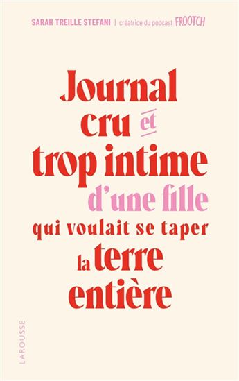 Journal cru et trop intime d&#39;une fille qui voulait se taper la terre entière - SARAH TREILLE STEFANI