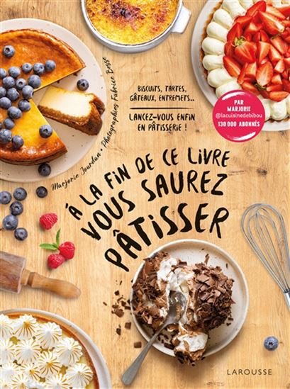 À la fin de ce livre vous saurez pâtisser - MARJORIE JOURDAIN