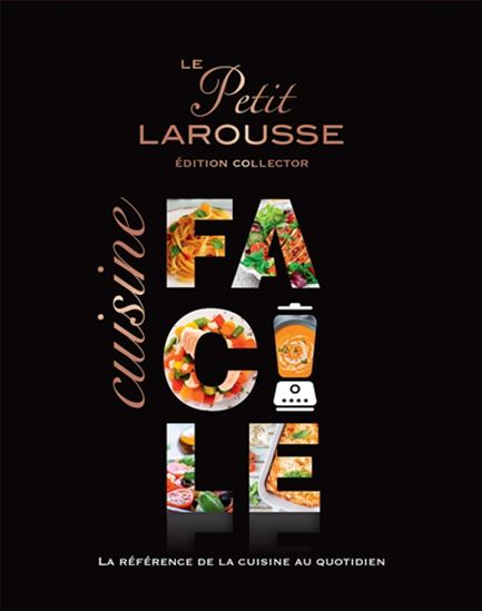Le Petit Larousse : cuisine facile Éd. collector - COLLECTIF