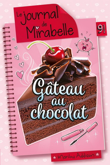 Le Journal de Mirabelle 09 1/2 : gâteau au chocolat N. éd. - MARILOU ADDISON