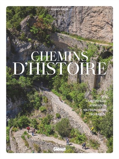 Chemins d&#39;histoire : Compostelle, Stevenson, Via Francigena, Tro Breiz - SYLVAIN BAZIN