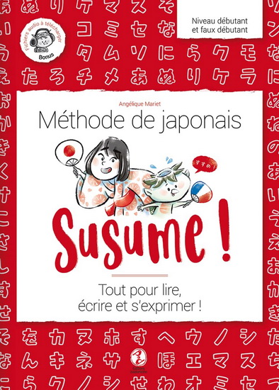 Susume ! : méthode de japonais : tout pour lire, écrire et s&#39;exprimer ! - ANGÉLIQUE MARIET