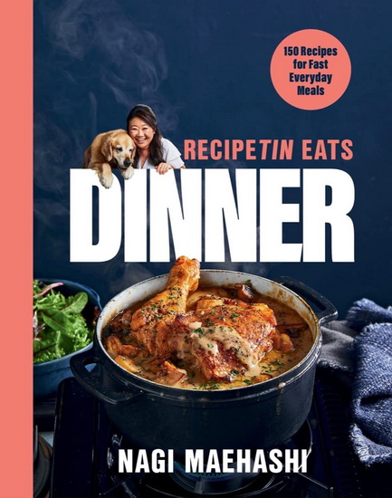 RecipeTin Eats Dinner: 150 Recipes for Fast, Everyday Meals - NAGI MAEHASHI