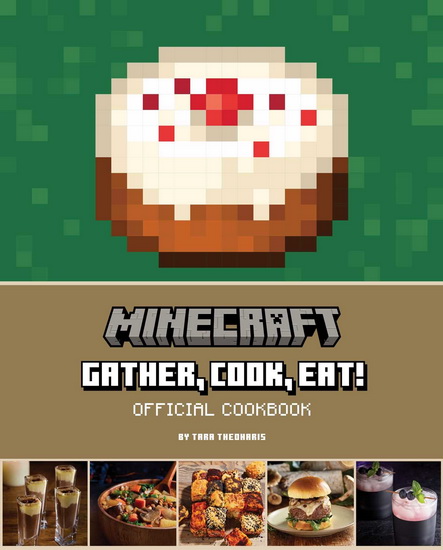 Minecraft: Gather, Cook, Eat! An Official Cookbook - TARA THEOHARIS