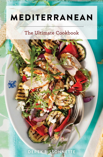 Mediterranean: The Ultimate Cookbook - DEREK BISSONNETTE