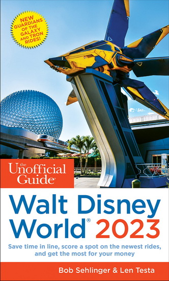 The Unofficial Guide to Walt Disney World 2023 - BOB SEHLINGER - LEN TESTA