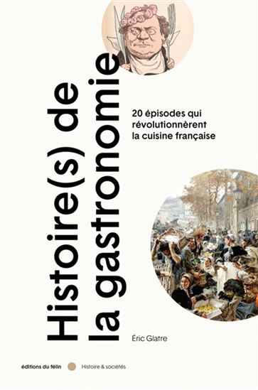 Histoire(s) de la gastronomie T.01 20 épisodes qui révolutionnèrent la cuisine française au siècle des lumières - ERIC GLATRE