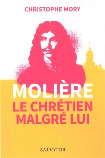 Molière, le chrétien malgré lui - CHRISTOPHE MORY
