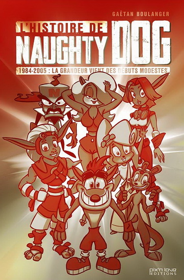 L&#39;Histoire de Naughty dog : 1984-2005 : la grandeur vient des débuts modestes - GAËTAN BOULANGER