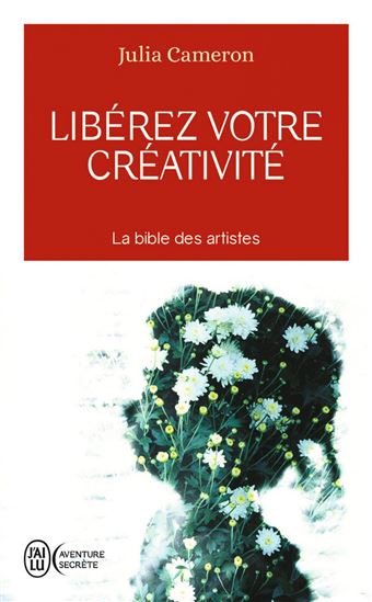 Libérez votre créativité - JULIA CAMERON