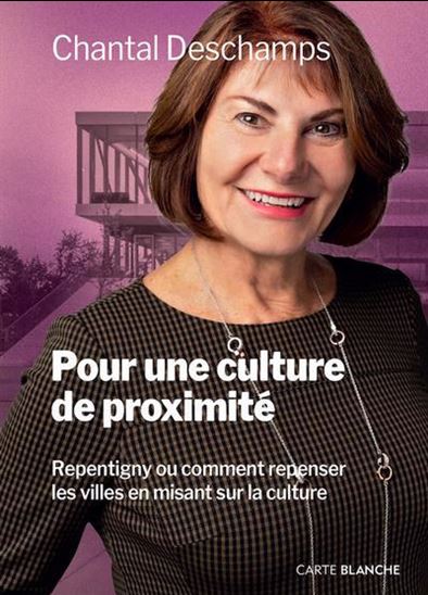 Pour une culture de proximité : Repentigny ou comment repenser les villes en misant sur la culture - CHANTAL DESCHAMPS