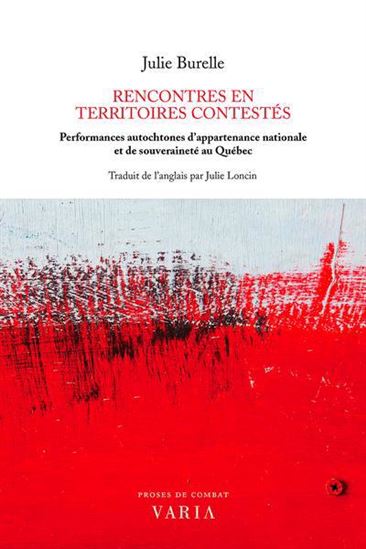 Rencontres en territoires contestés : performances autochtones d'appartenance nationale et de souveraine au Québec - JULIE BURELLE
