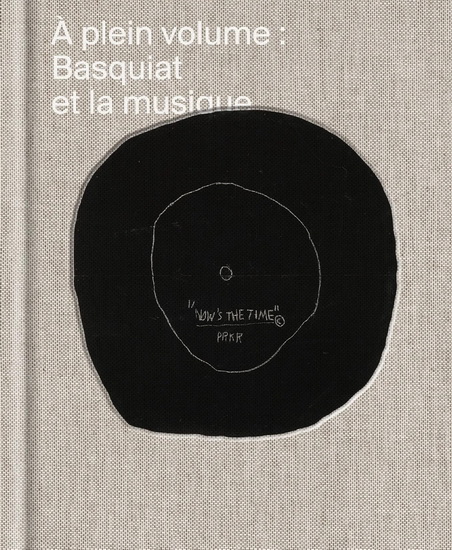 À plein volume. Basquiat et la musique - COLLECTIF