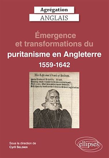 Agrégation Anglais 2023. Émergence et transformations du puritanisme en Angleterre (1559-1642) - COLLECTIF - CYRIL SELZNER