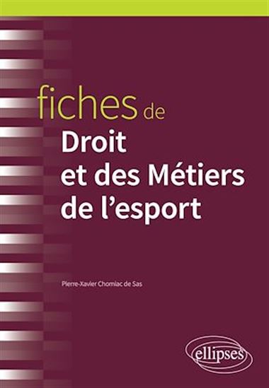 Fiches de Droit et des Métiers de l'esport - PIERRE-XAVIER CHOMIAC DE SAS