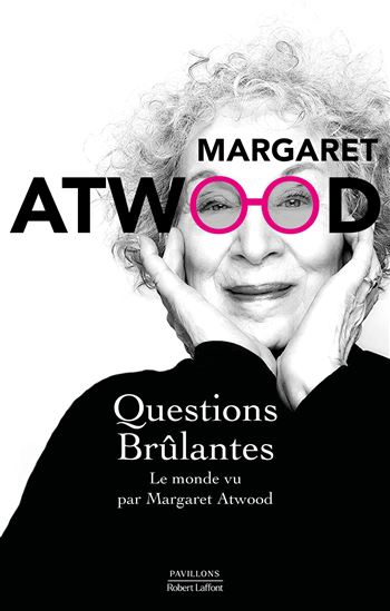 Questions brûlantes : essais et textes de circonstance : 2004-2021 - MARGARET ATWOOD