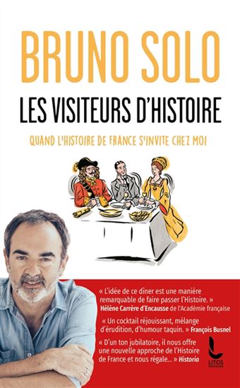 Les Visiteurs d&#39;histoire : quand l&#39;histoire de France s&#39;invite chez moi - BRUNO SOLO