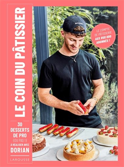 Le Coin du pâtissier : 30 desserts de pro (ou pas !) : à réaliser avec Dorian - DORIAN TUDEAU