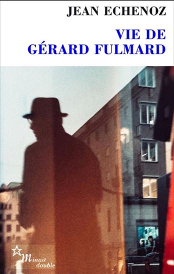 Vie de Gérard Fulmard - JEAN ECHENOZ