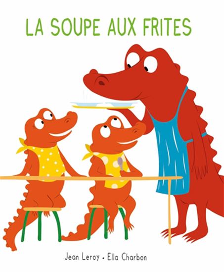La Soupe aux frites - JEAN LEROY - ELLA CHARBON