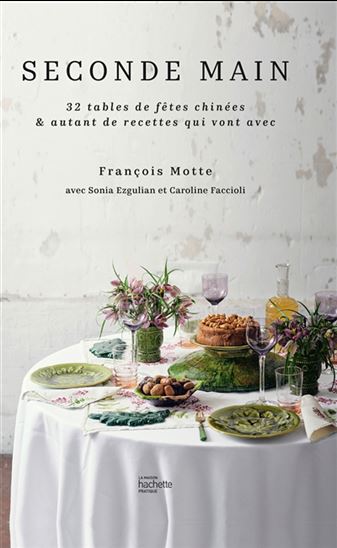 Seconde main : 32 tables de fêtes chinées & autant de recettes qui vont avec - FRANÇOIS MOTTE