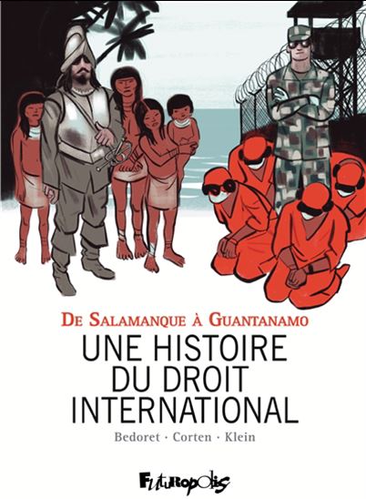 Une histoire du droit international : de Salamanque à Guantanamo - GÉRARD BÉDORET & AL