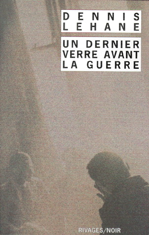 Un Dernier verre avant la guerre - DENNIS LEHANE