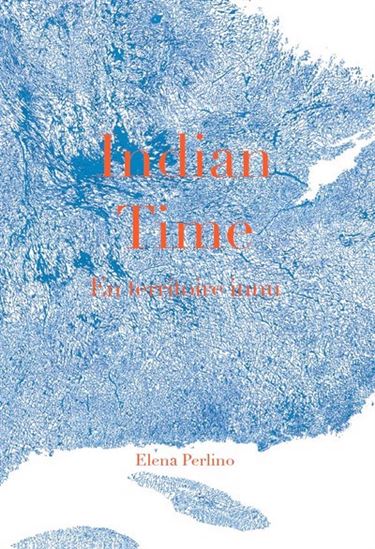 Indian time : en territoire innu - ELENA PERLINO