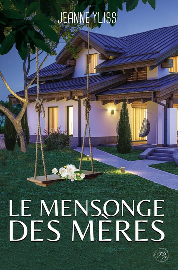 Le Mensonge des mères - JEANNE YLISS