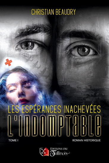 Les Espérances inachevées T. 01 L'indomptable - CHRISTIAN BEAUDRY