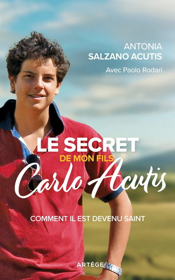 Le Secret de mon fils, Carlo Acutis : comment il est devenu saint - ANTONIA SALZANO ACUTIS - PAOLO RODARI
