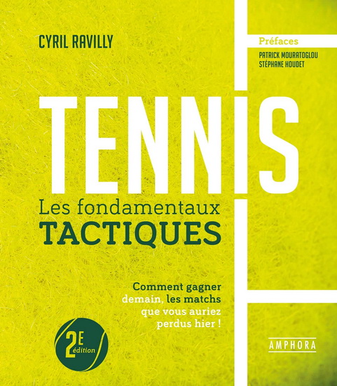 Tennis : les fondamentaux tactiques : comment gagner demain les matchs que vous auriez perdus hier ! - CYRIL RAVILLY