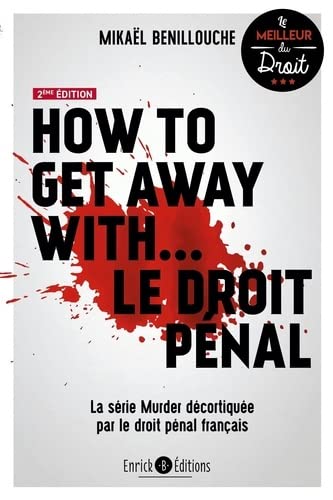 How to get away with... le droit pénal : la série Murder décortiquée par le droit pénal français - MIKAËL BENILLOUCHE